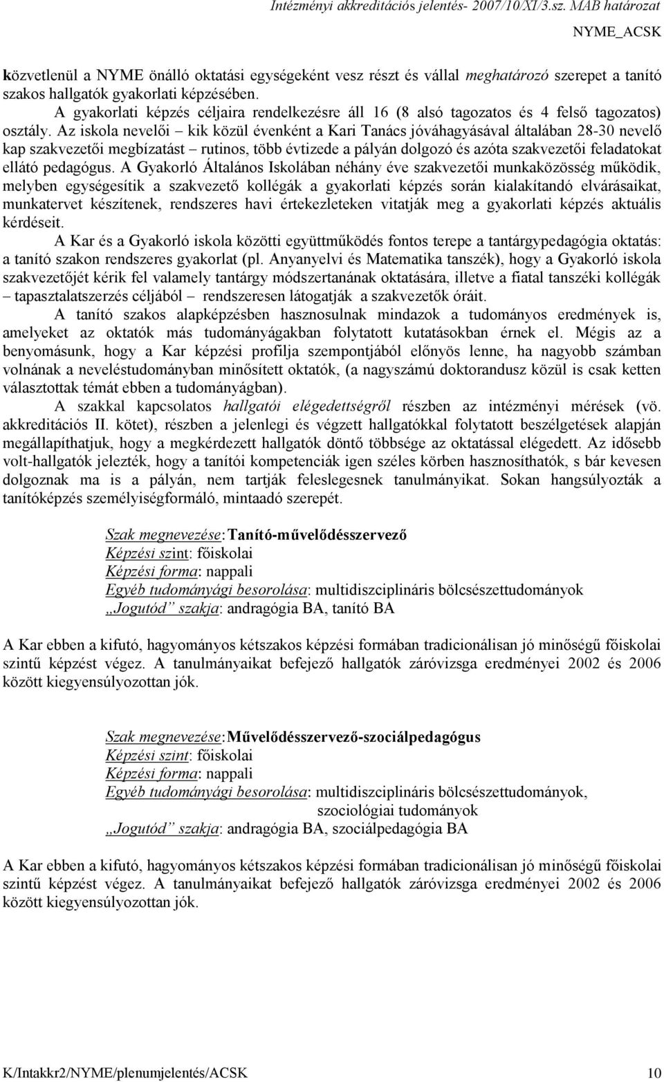 Az iskola nevelői kik közül évenként a Kari Tanács jóváhagyásával általában 28-30 nevelő kap szakvezetői megbízatást rutinos, több évtizede a pályán dolgozó és azóta szakvezetői feladatokat ellátó