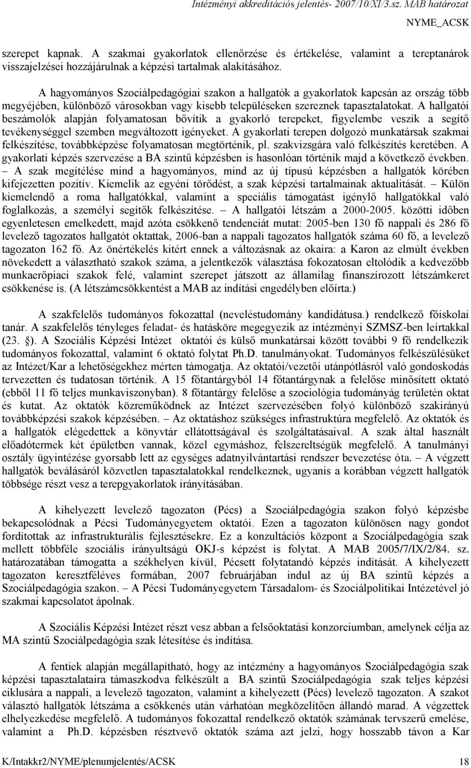 A hallgatói beszámolók alapján folyamatosan bővítik a gyakorló terepeket, figyelembe veszik a segítő tevékenységgel szemben megváltozott igényeket.