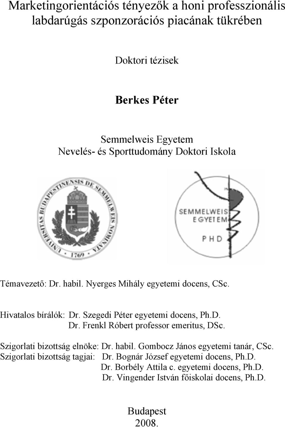 Szegedi Péter egyetemi docens, Ph.D. Dr. Frenkl Róbert professor emeritus, DSc. Szigorlati bizottság elnöke: Dr. habil.