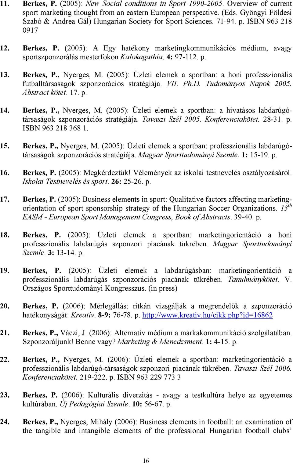 (2005): A Egy hatékony marketingkommunikációs médium, avagy sportszponzorálás mesterfokon Kalokagathia. 4: 97-112. p. 13. Berkes, P., Nyerges, M.