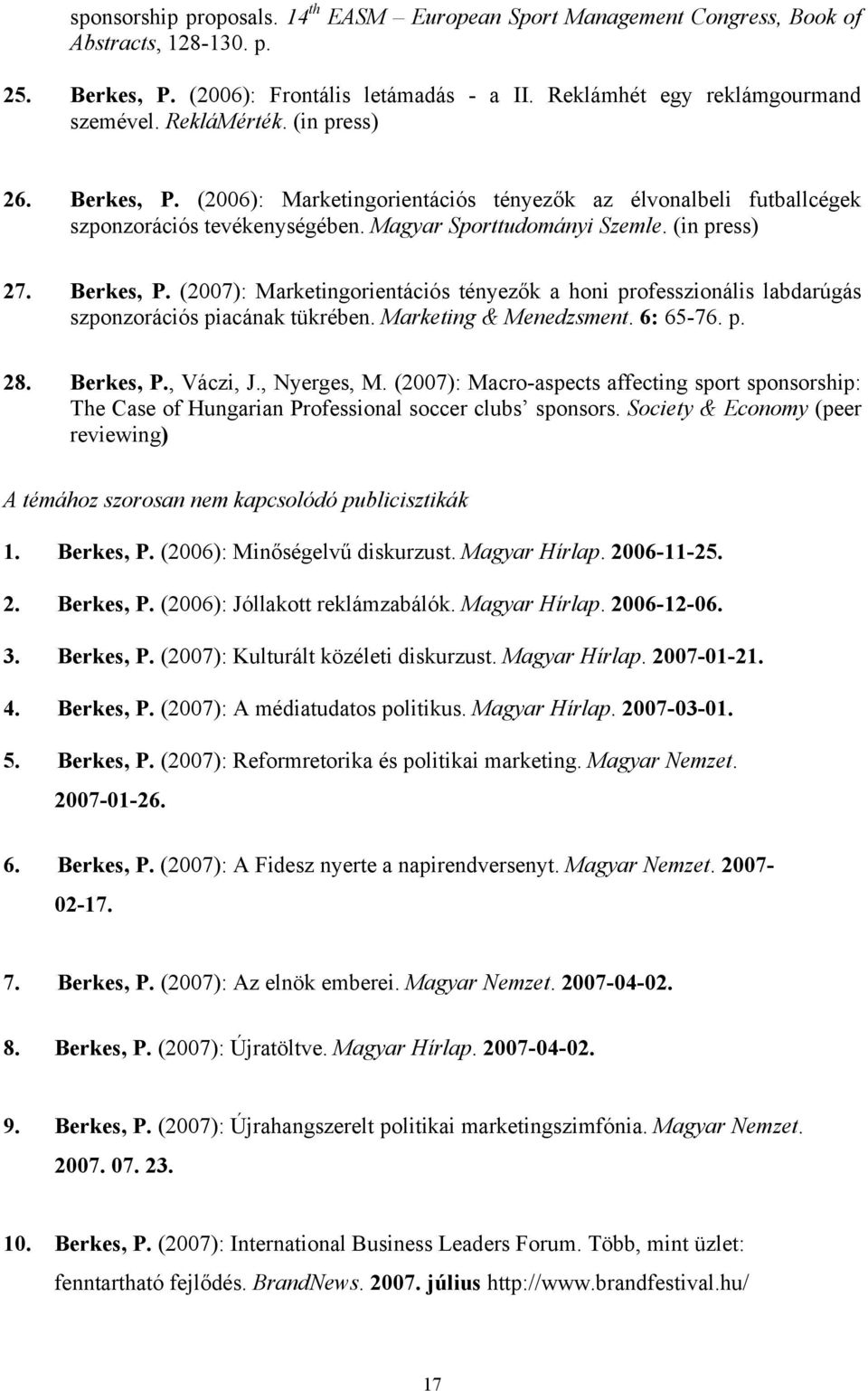 Marketing & Menedzsment. 6: 65-76. p. 28. Berkes, P., Váczi, J., Nyerges, M. (2007): Macro-aspects affecting sport sponsorship: The Case of Hungarian Professional soccer clubs sponsors.