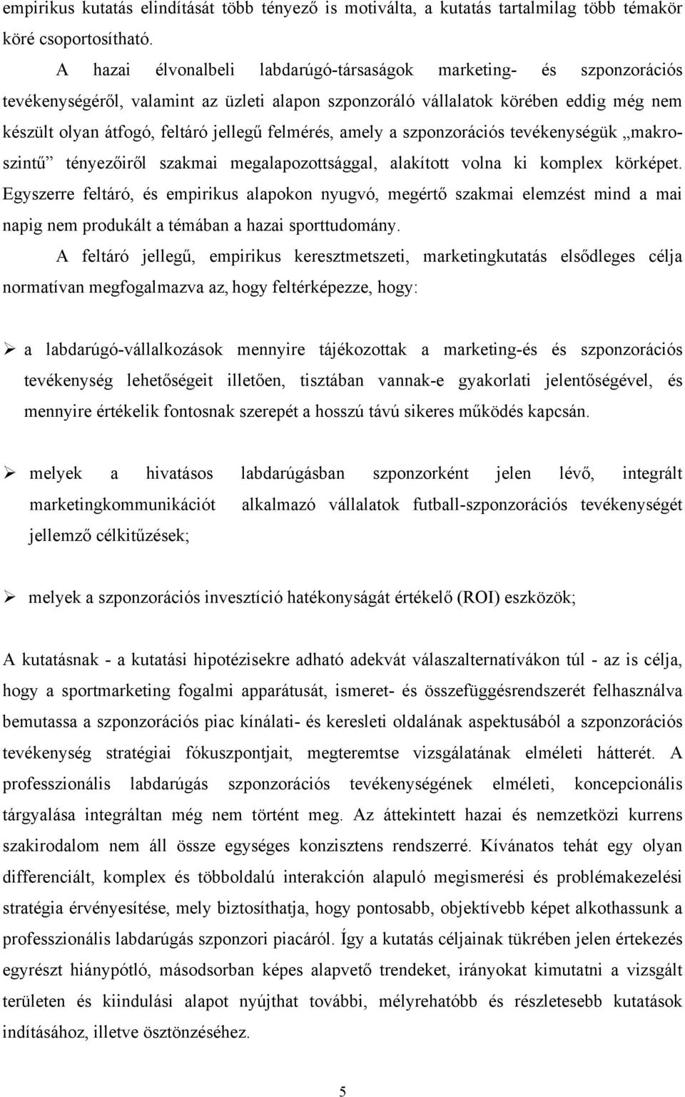 felmérés, amely a szponzorációs tevékenységük makroszintű tényezőiről szakmai megalapozottsággal, alakított volna ki komplex körképet.