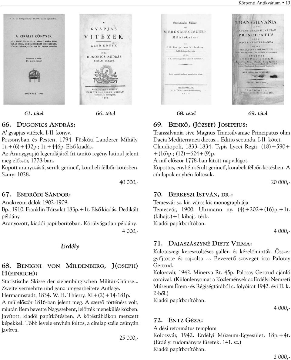 ENDRÕDI SÁNDOR: Anakreoni dalok 1902-1909. Bp., 1910. Franklin-Társulat 183p.+1t. Elsõ kiadás. Dedikált példány. Aranyozott, kiadói papírborítóban. Körülvágatlan példány. Erdély 68.