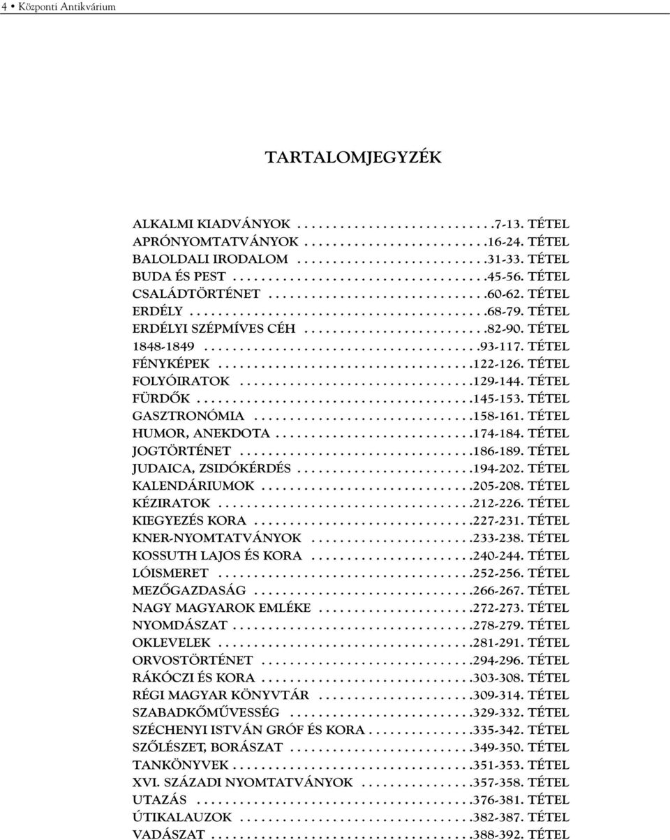 TÉTEL ERDÉLYI SZÉPMÍVES CÉH..........................82-90. TÉTEL 1848-1849.......................................93-117. TÉTEL FÉNYKÉPEK....................................122-126. TÉTEL FOLYÓIRATOK.