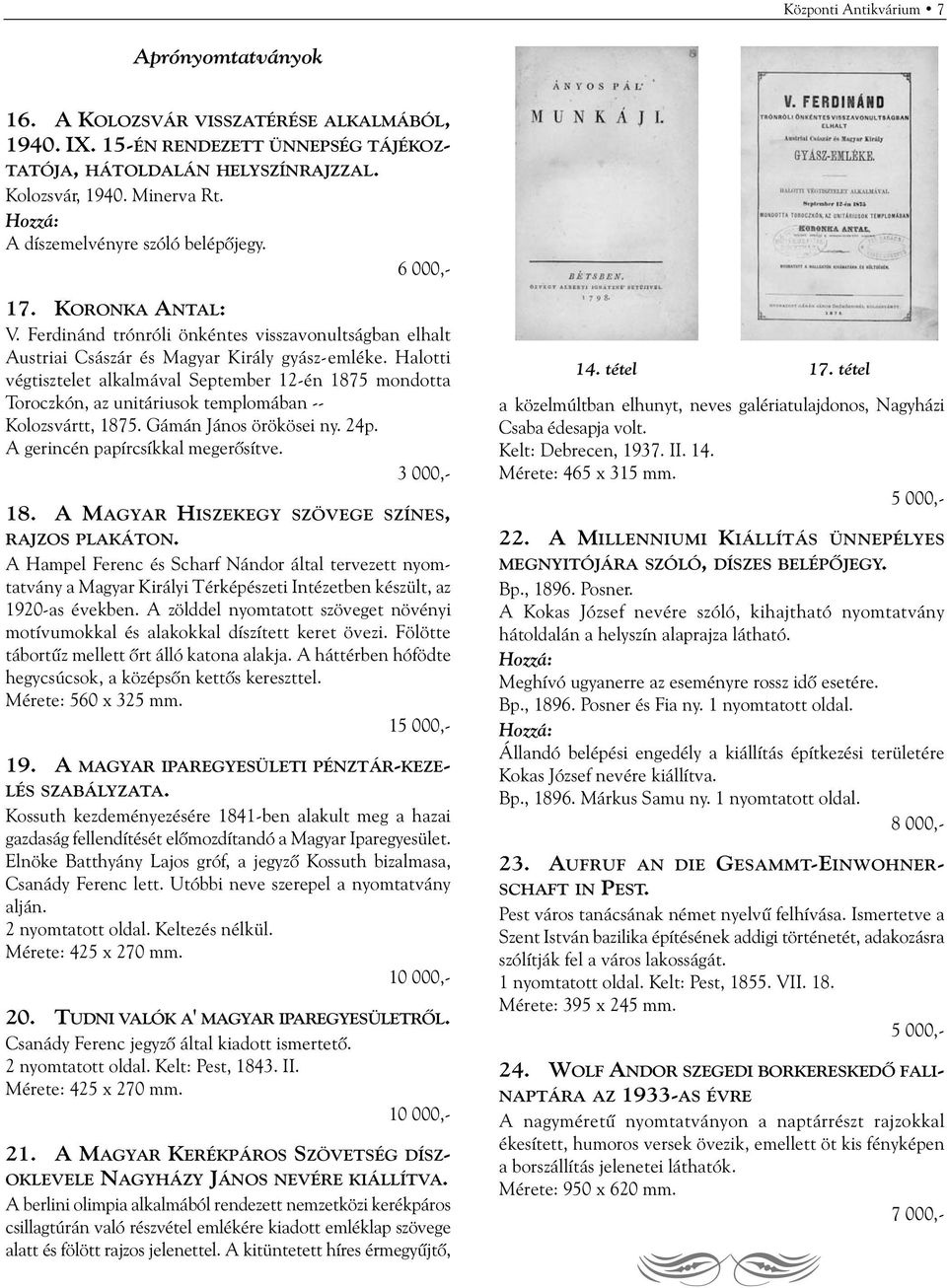 Halotti végtisztelet alkalmával September 12-én 1875 mondotta Toroczkón, az unitáriusok templomában -- Kolozsvártt, 1875. Gámán János örökösei ny. 24p. A gerincén papírcsíkkal megerõsítve. 18. A MAGYAR HISZEKEGY SZÖVEGE SZÍNES, RAJZOS PLAKÁTON.