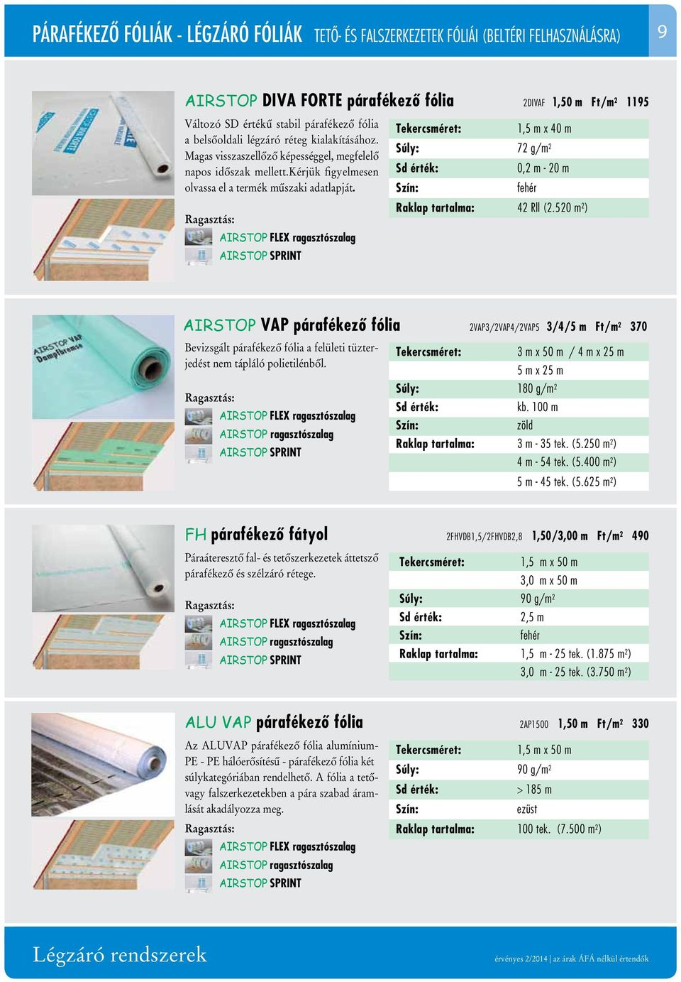 AIRSTOP FLEX ragasztószalag AIRSTOP Sprint 1,5 m x 40 m Súly: 72 g/m 2 0,2 m - 20 m fehér Raklap tartalma: 42 Rll (2.