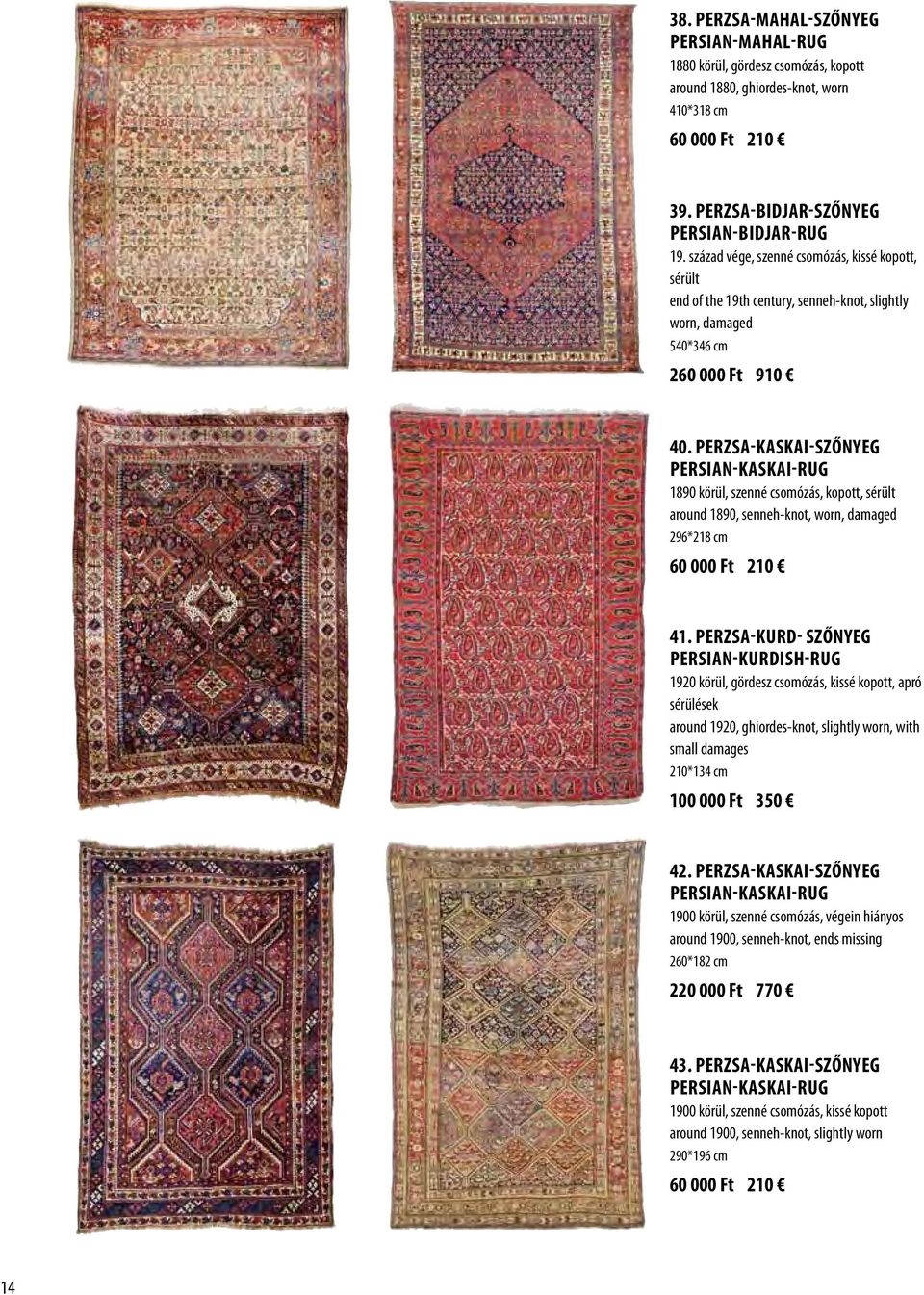 Perzsa-Kaskai-szőnyeg Persian-Kaskai-rug 1890 körül, szenné csomózás, kopott, sérült around 1890, senneh-knot, worn, damaged 296*218 cm 60 000 Ft 210 41.