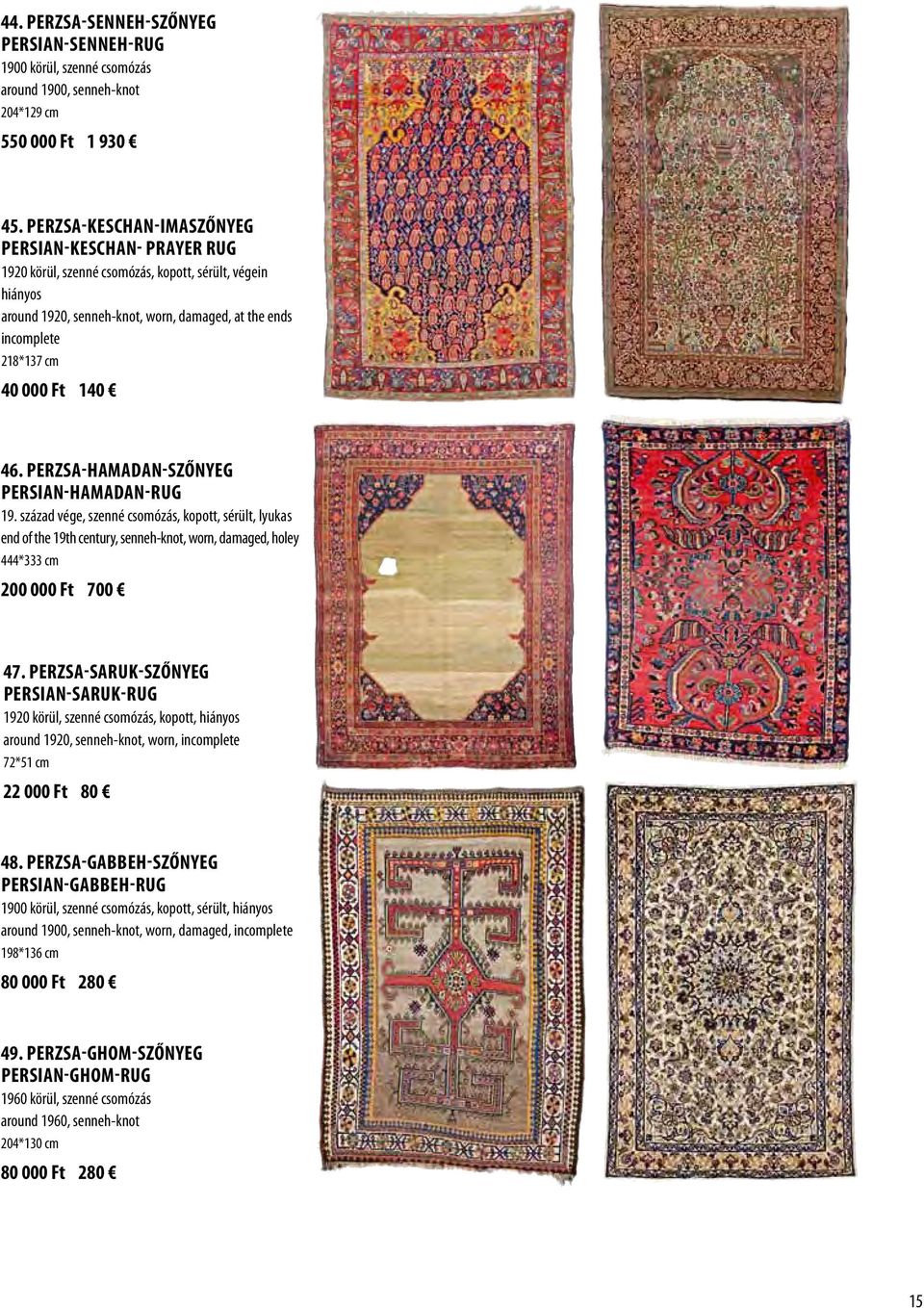 Perzsa-Hamadan-szőnyeg Persian-Hamadan-rug 19. század vége, szenné csomózás, kopott, sérült, lyukas end of the 19th century, senneh-knot, worn, damaged, holey 444*333 cm 200 000 Ft 700 47.