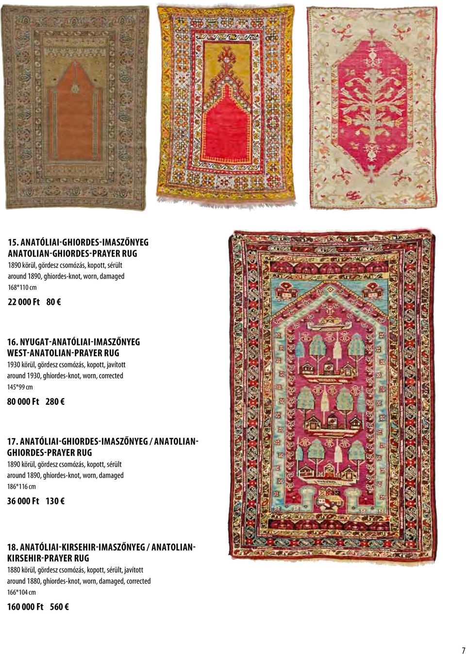 Anatóliai-Ghiordes-imaszőnyeg / Anatolian- Ghiordes-prayer rug 1890 körül, gördesz csomózás, kopott, sérült around 1890, ghiordes-knot, worn, damaged 186*116 cm 36 000 Ft 130 18.