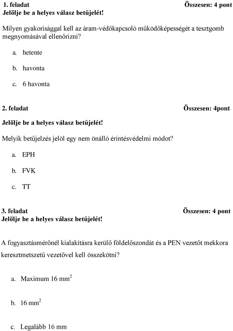 feladat Összesen: 4pont Melyik betűjelzés jelöl egy nem önálló érintésvédelmi módot? a. EPH b. FVK c. TT 3.