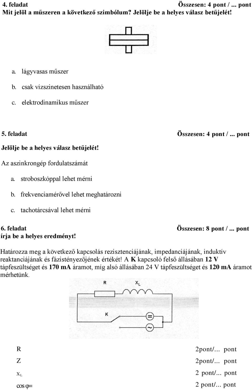 feladat írja be a helyes eredményt! Összesen: 8 pont /.