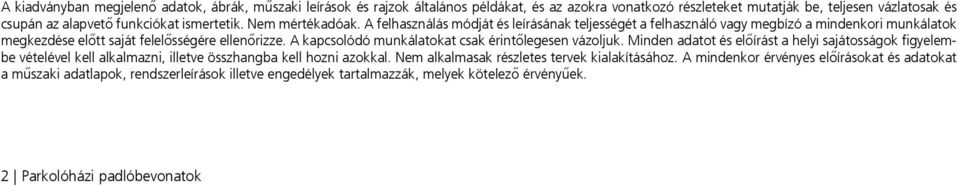 A kapcsolódó munkálatokat csak érintőlegesen vázoljuk. Minden adatot és előírást a helyi sajátosságok figyelembe vételével kell alkalmazni, illetve összhangba kell hozni azokkal.