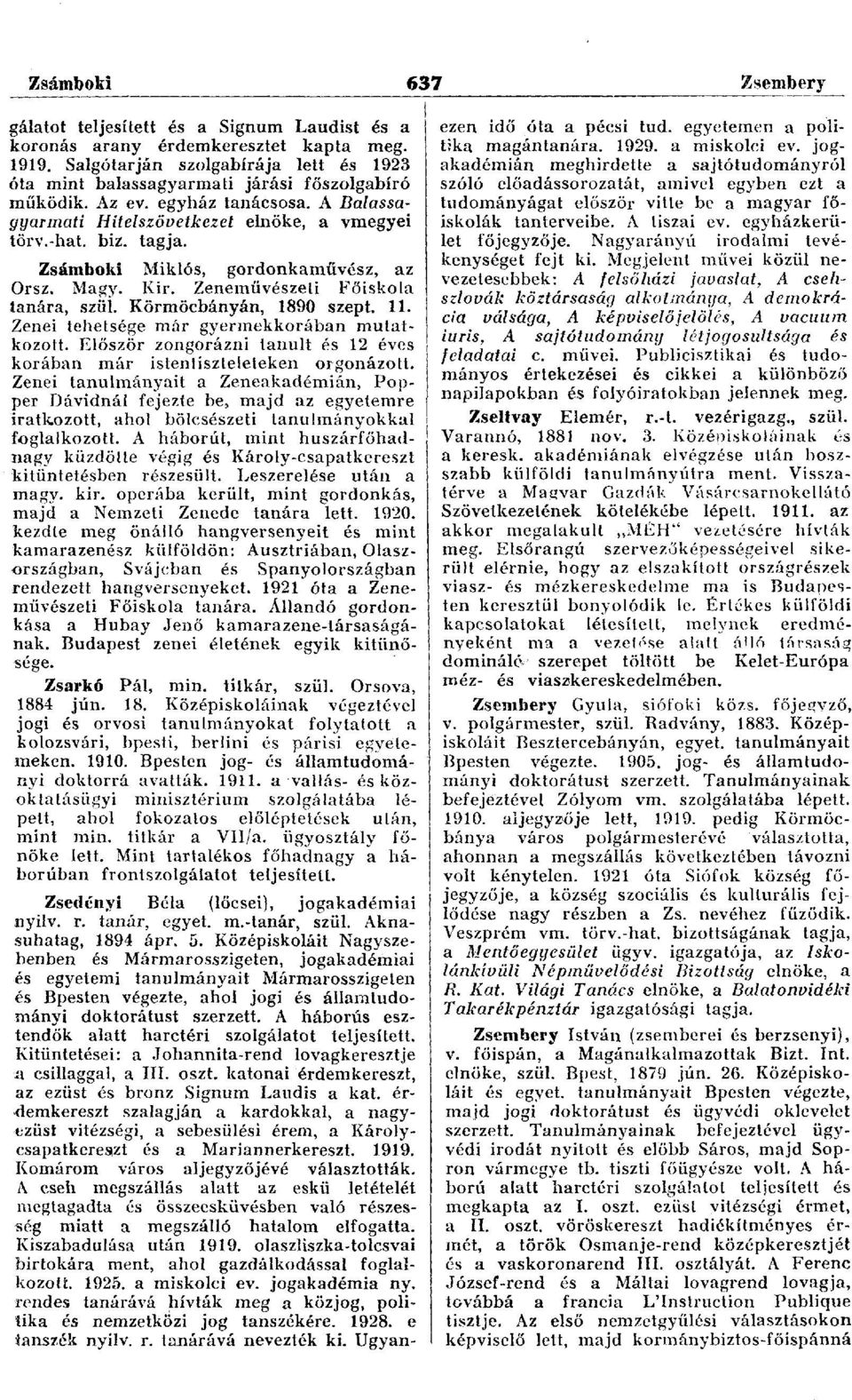 Zsámboki Miklós, gordonkaművész, az Orsz. Magy. Kir. Zeneművészeti Főiskola tanára, szül. Körmöcbányán, 1890 szept. 11. Zenei tehetsége már gyermekkorában mutatkozott.