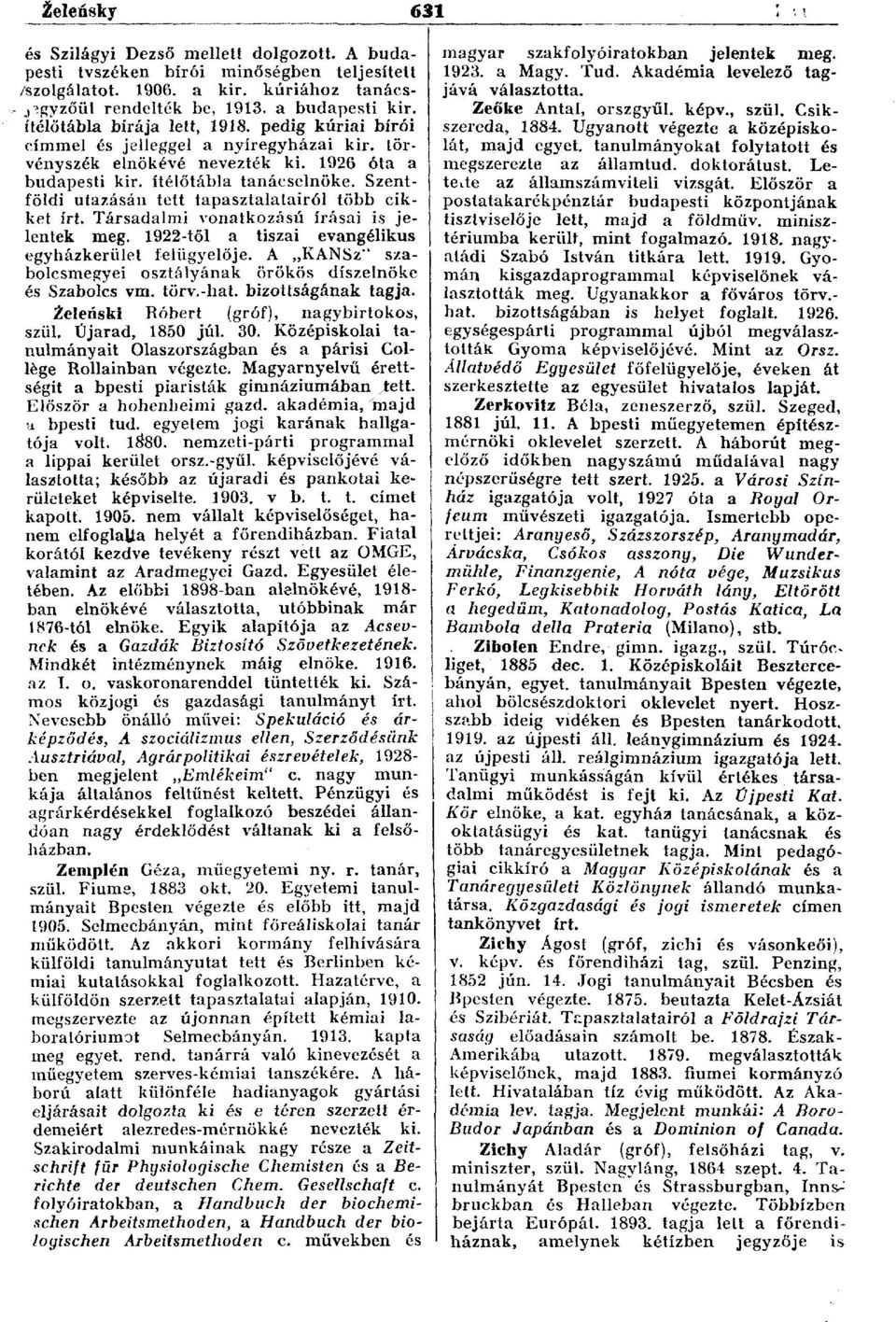 Szentföldi utazásán tett tapasztalatairól több cikket írt. Társadalmi vonatkozású írásai is jelentek meg. 1922-től a tiszai evangélikus egyházkerület felügyelője.