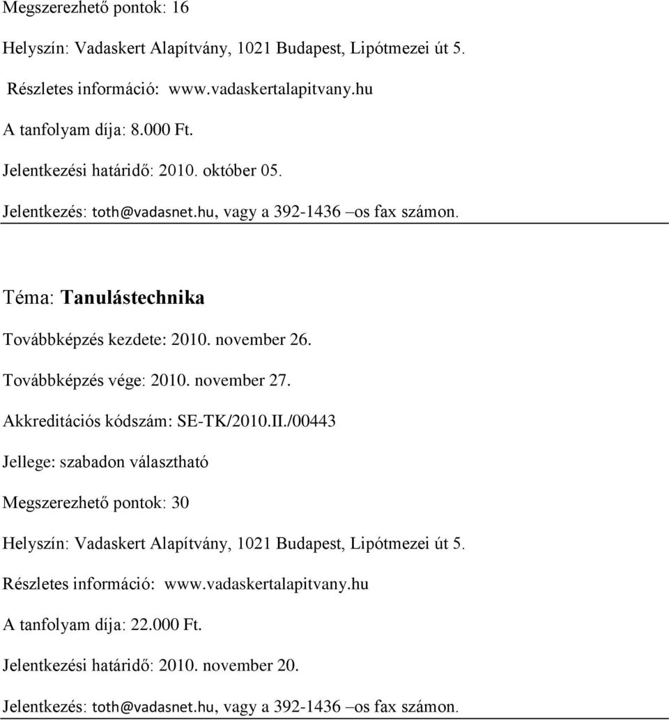 Továbbképzés vége: 2010. november 27. Akkreditációs kódszám: SE-TK/2010.II.