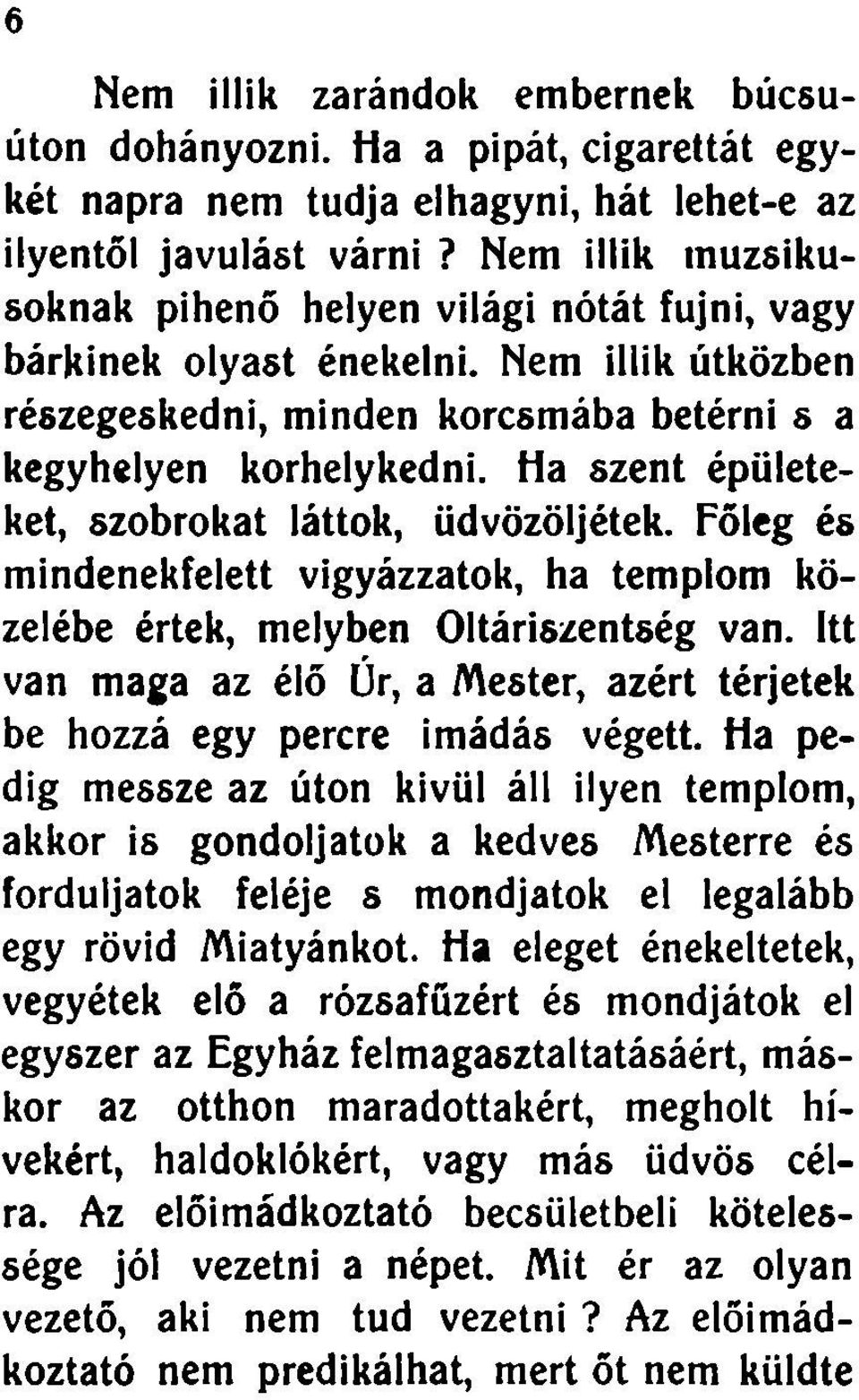 Ha szent épületeket, szobrokat láttok, üdvözöljétek. Főleg és mindenekfelett vigyázzatok, ha templom közelébe értek, melyben Oltáriszentség van.