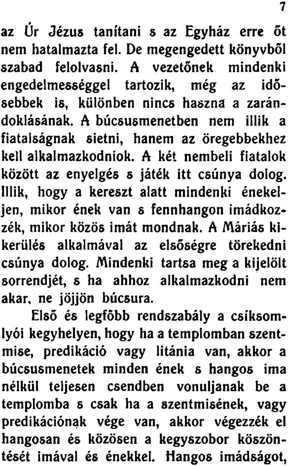 A búcsusmenetben nem illik a fiatalságnak sietni, hanem az öregebbekhez kell alkalmazkodniok. A két nembeli fiatalok között az enyelgés s játék itt csúnya dolog.