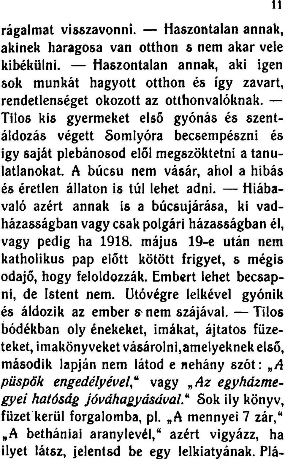 Tilos kis gyermeket első gyónás és szentáldozás végett Somlyóra becsempészni és igy saját plébánosod elől megszöktetni a tanulatlanokat.