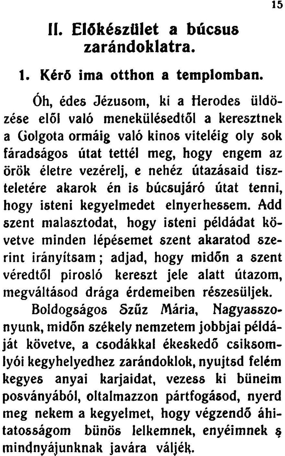 utazásaid tiszteletére akarok én is búcsújáró útat tenni, hogy isteni kegyelmedet elnyerhessem.