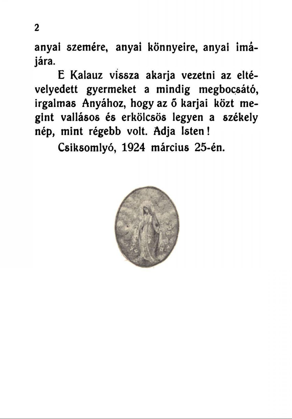 megbocsátó, irgalmas Anyához, hogy az ő karjai közt megint vallásos