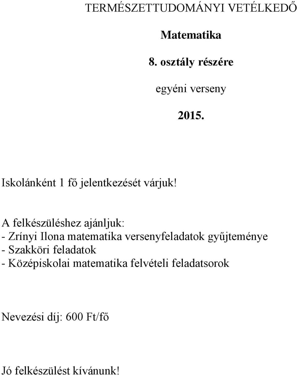 A felkészüléshez ajánljuk: - Zrínyi Ilona matematika versenyfeladatok