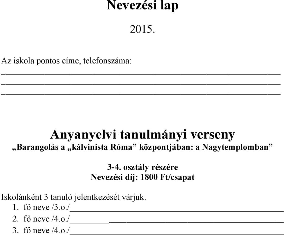 osztály részére Nevezési díj: 1800 Ft/csapat Iskolánként 3 tanuló