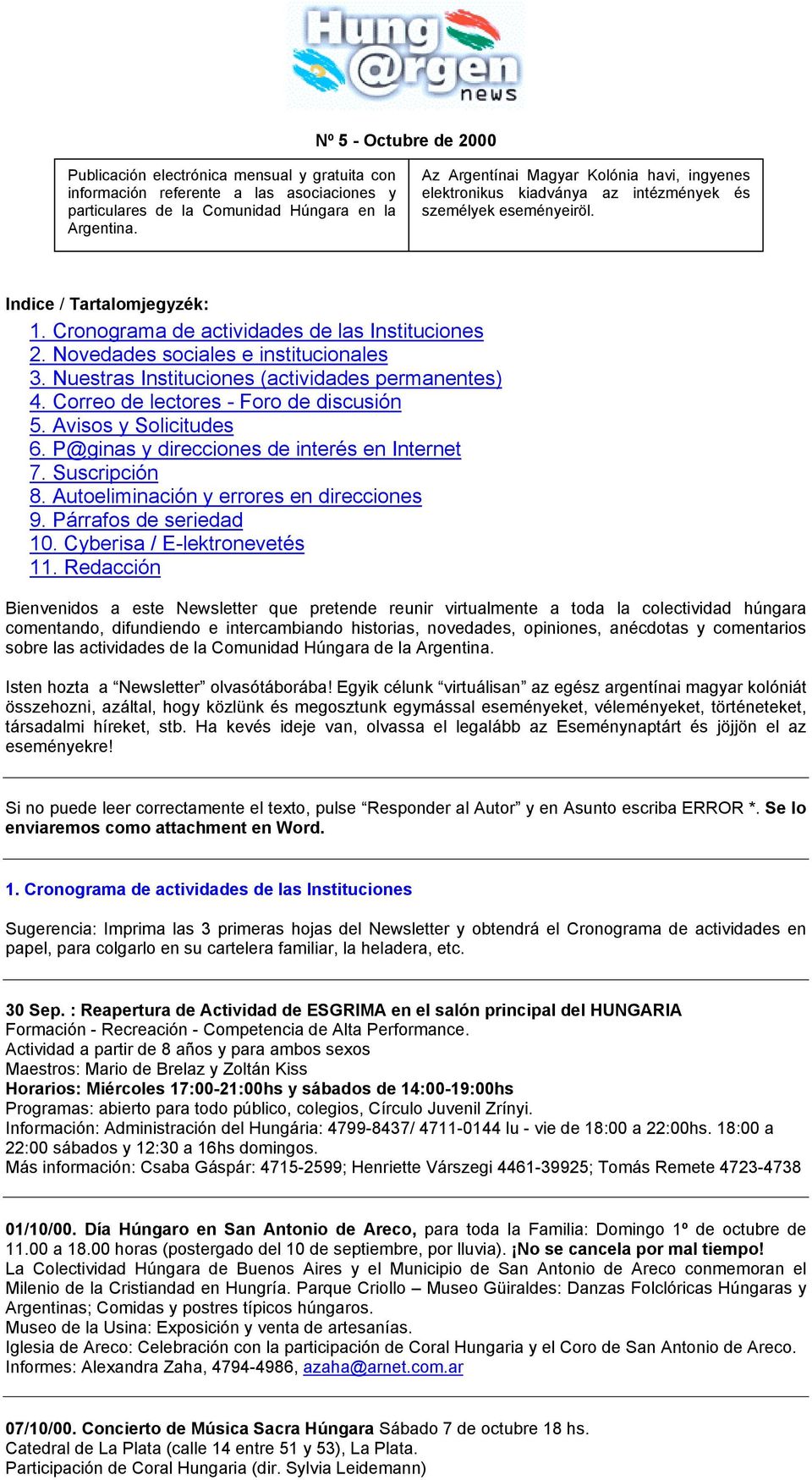 Novedades sociales e institucionales 3. Nuestras Instituciones (actividades permanentes) 4. Correo de lectores - Foro de discusión 5. Avisos y Solicitudes 6.