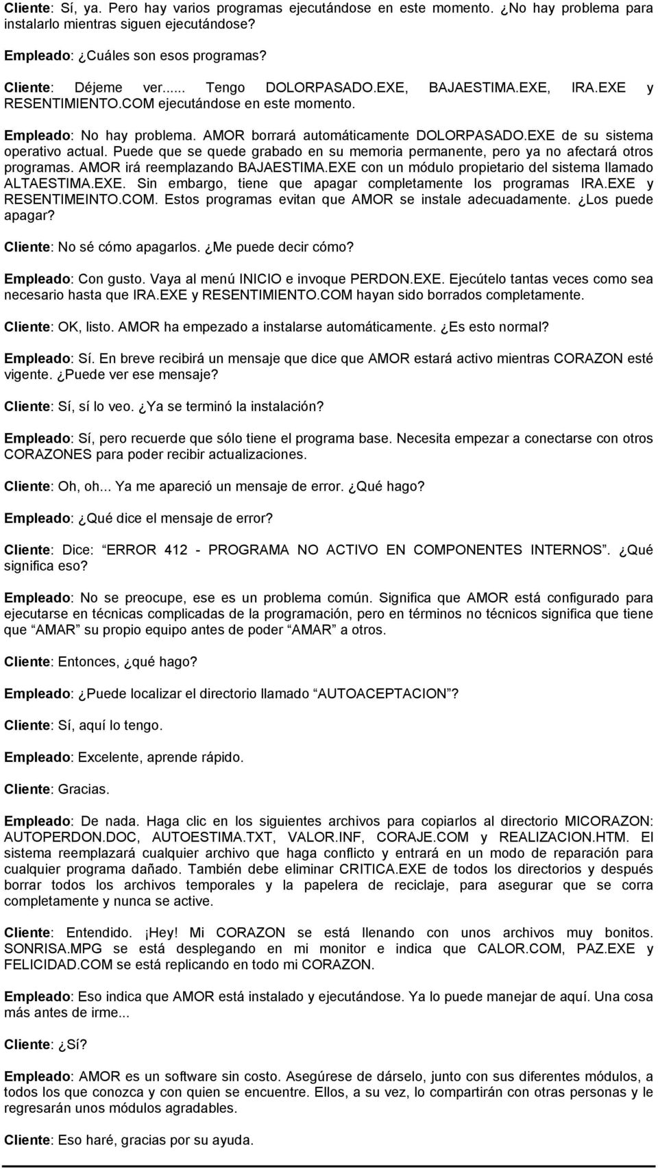 EXE de su sistema operativo actual. Puede que se quede grabado en su memoria permanente, pero ya no afectará otros programas. AMOR irá reemplazando BAJAESTIMA.