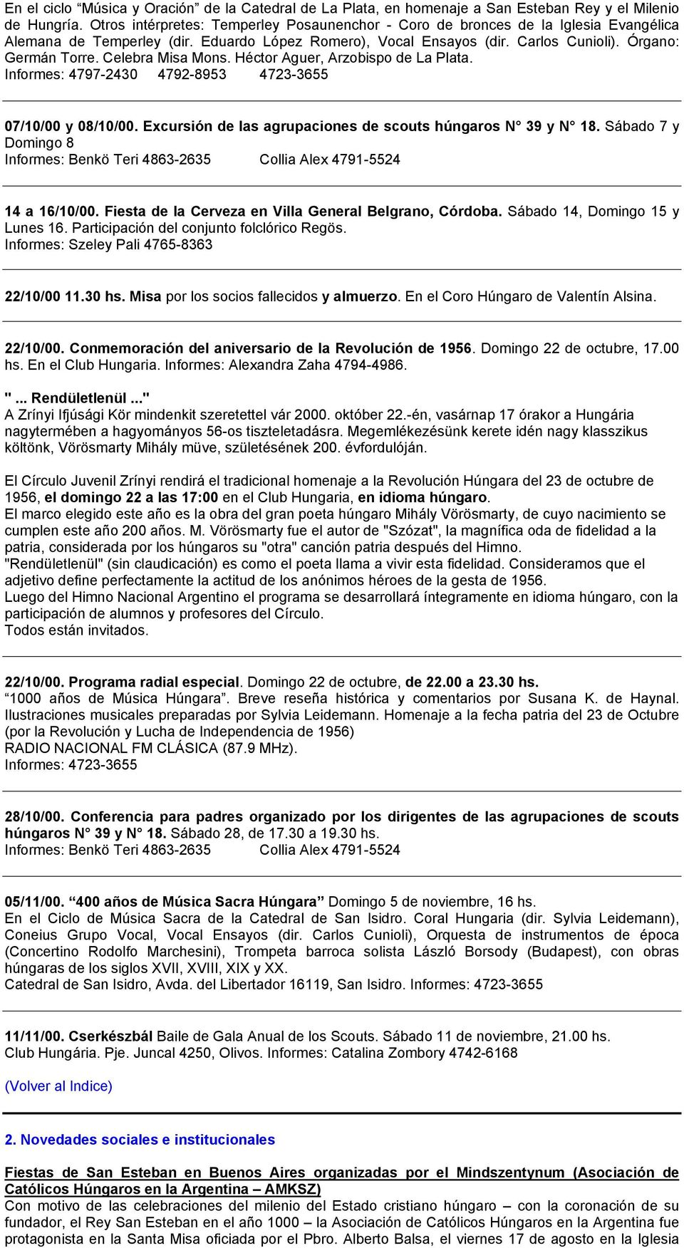 Celebra Misa Mons. Héctor Aguer, Arzobispo de La Plata. Informes: 4797-2430 4792-8953 4723-3655 07/10/00 y 08/10/00. Excursión de las agrupaciones de scouts húngaros N 39 y N 18.