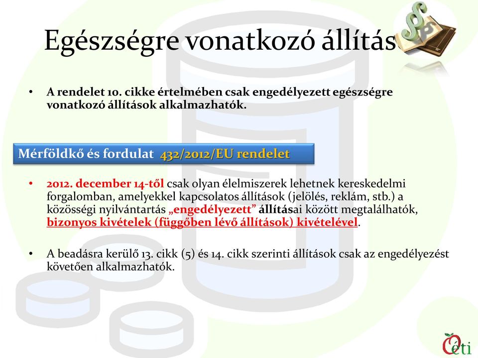 december 14-től csak olyan élelmiszerek lehetnek kereskedelmi forgalomban, amelyekkel kapcsolatos állítások (jelölés, reklám, stb.