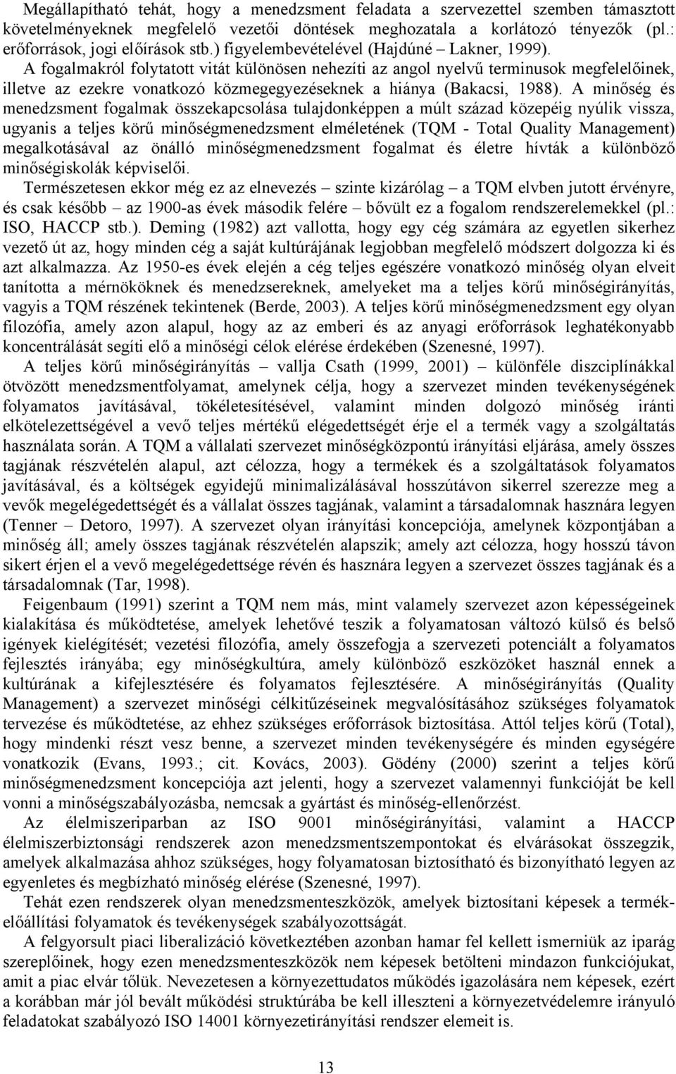 A fogalmakról folytatott vitát különösen nehezíti az angol nyelvű terminusok megfelelőinek, illetve az ezekre vonatkozó közmegegyezéseknek a hiánya (Bakacsi, 1988).