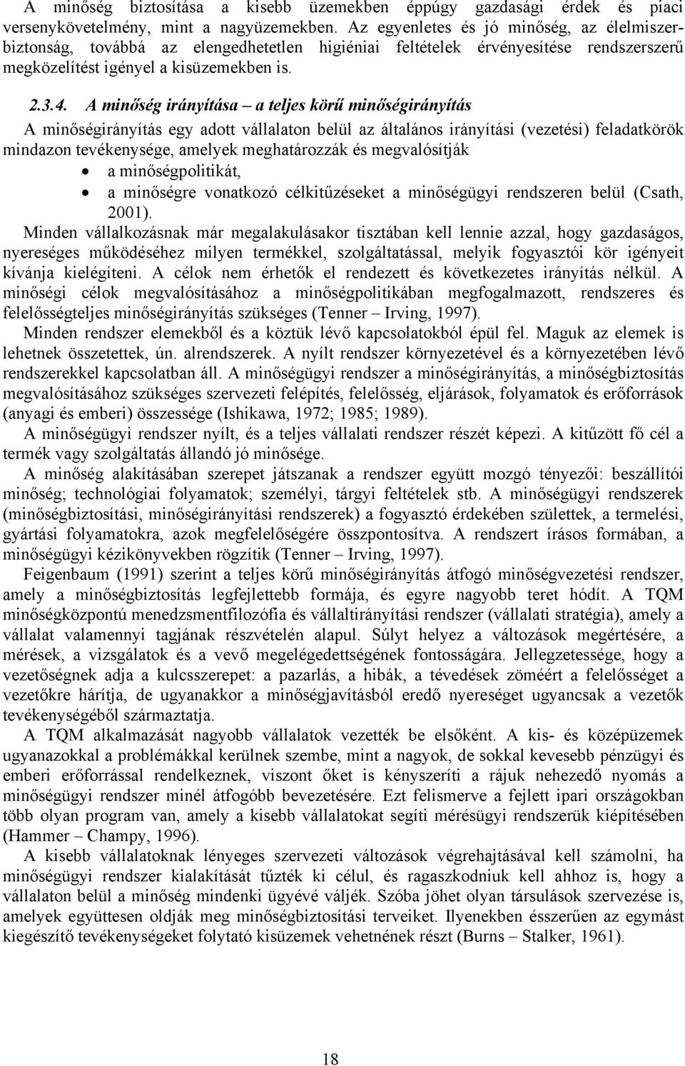 A minőség irányítása a teljes körű minőségirányítás A minőségirányítás egy adott vállalaton belül az általános irányítási (vezetési) feladatkörök mindazon tevékenysége, amelyek meghatározzák és