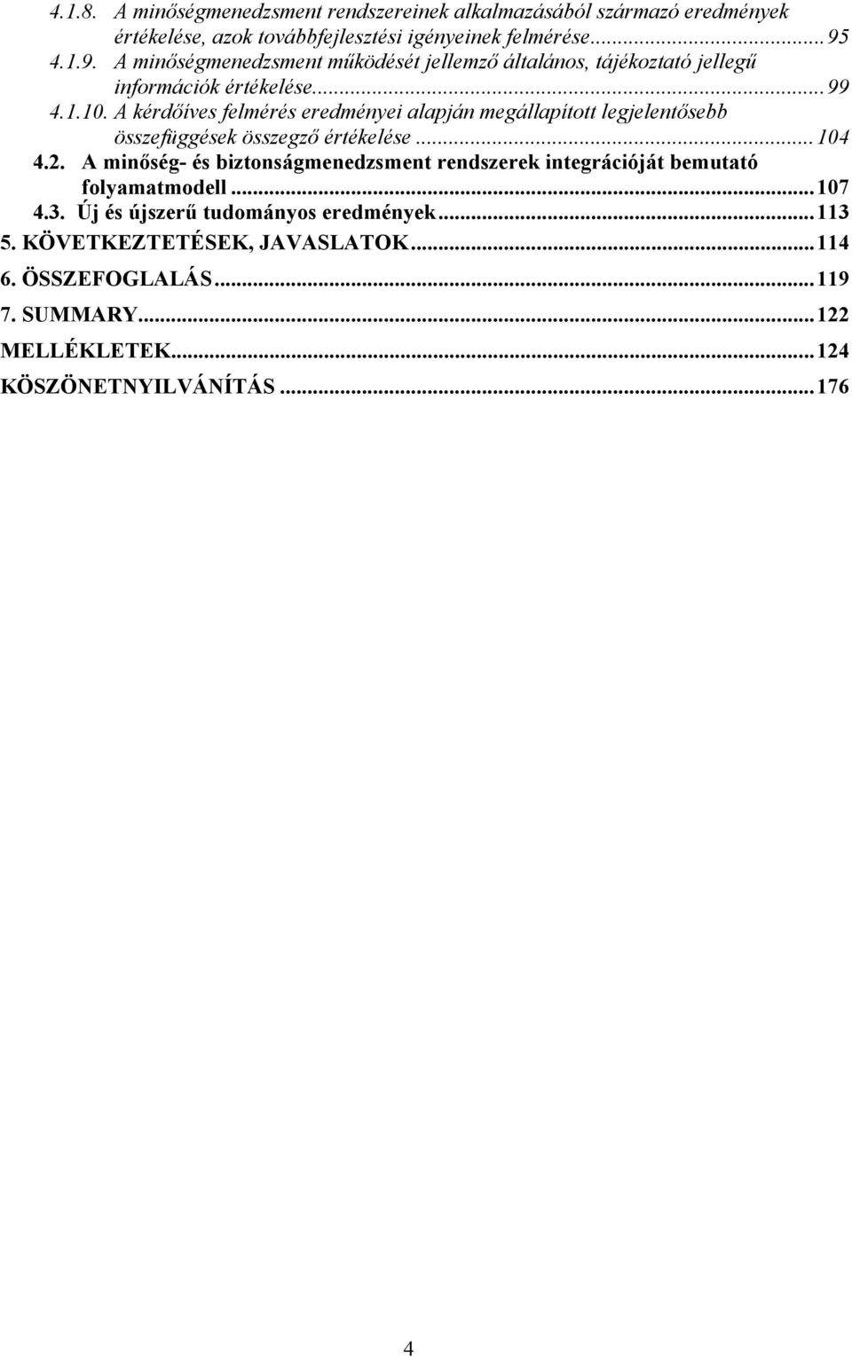 A kérdőíves felmérés eredményei alapján megállapított legjelentősebb összefüggések összegző értékelése...104 4.2.
