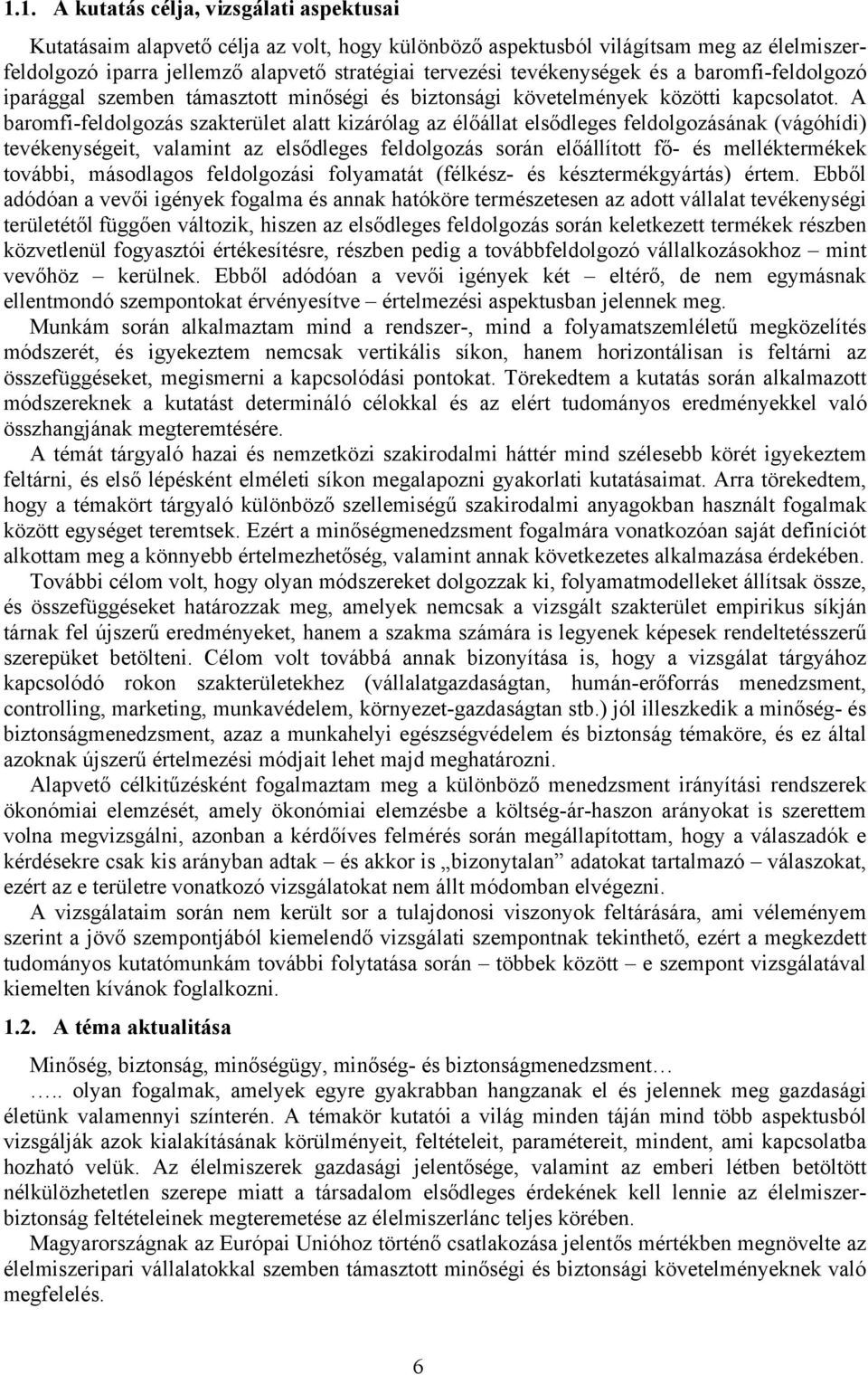 A baromfi-feldolgozás szakterület alatt kizárólag az élőállat elsődleges feldolgozásának (vágóhídi) tevékenységeit, valamint az elsődleges feldolgozás során előállított fő- és melléktermékek további,