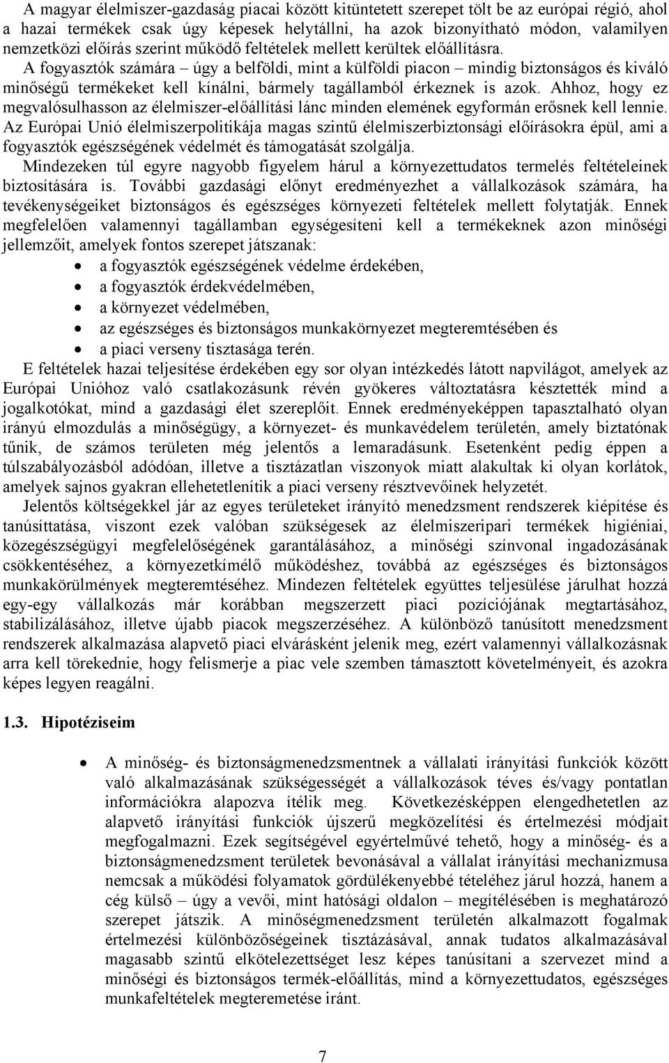 A fogyasztók számára úgy a belföldi, mint a külföldi piacon mindig biztonságos és kiváló minőségű termékeket kell kínálni, bármely tagállamból érkeznek is azok.