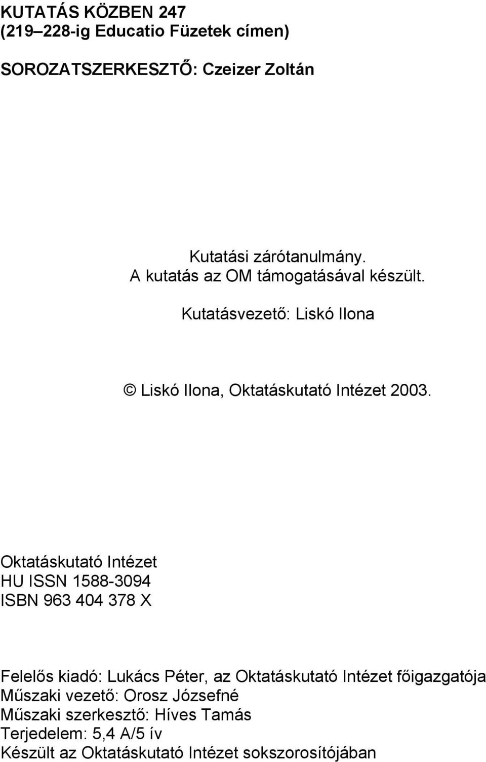Oktatáskutató Intézet HU ISSN 1588-3094 ISBN 963 404 378 X Felelős kiadó: Lukács Péter, az Oktatáskutató Intézet
