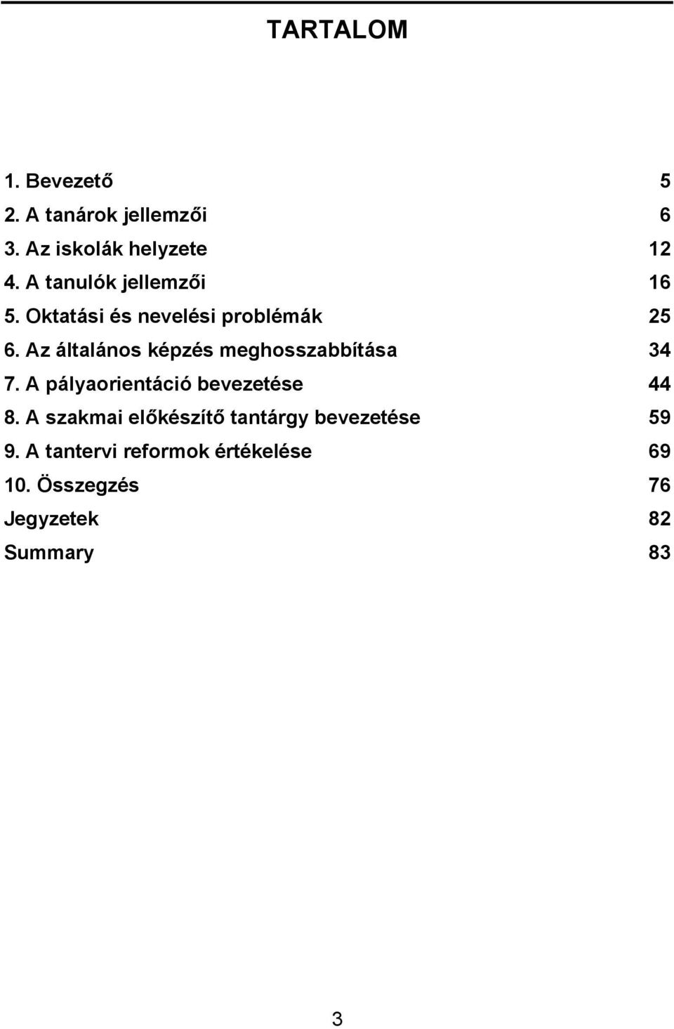 Az általános képzés meghosszabbítása 34 7. A pályaorientáció bevezetése 44 8.