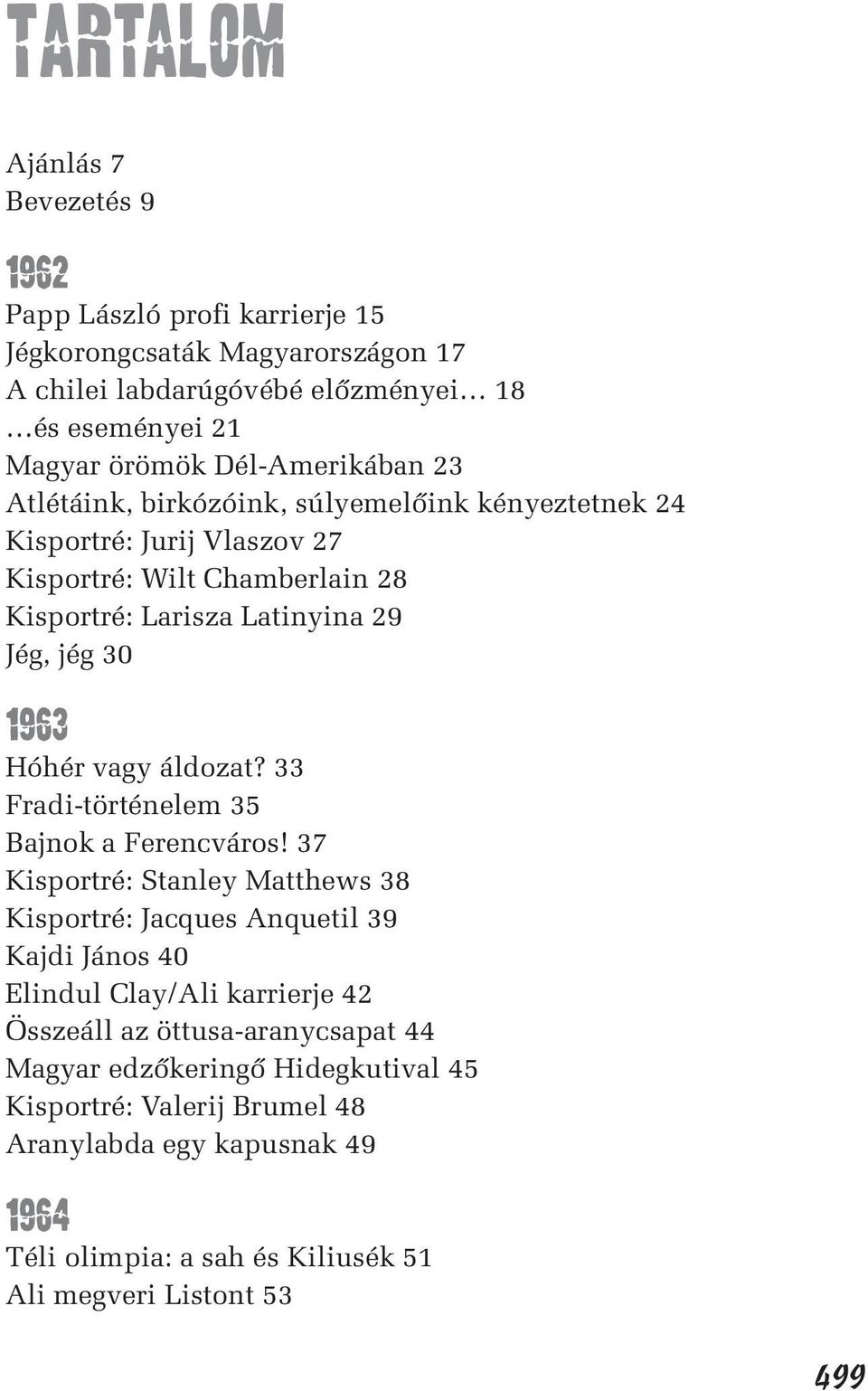 Hóhér vagy áldozat? 33 Fradi-történelem 35 Bajnok a Ferencváros!