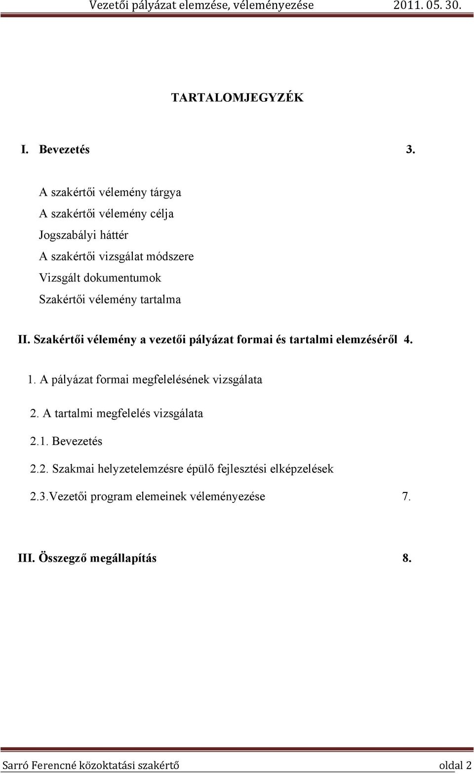 Szakértői vélemény tartalma II. Szakértői vélemény a vezetői pályázat formai és tartalmi elemzéséről 4. 1.