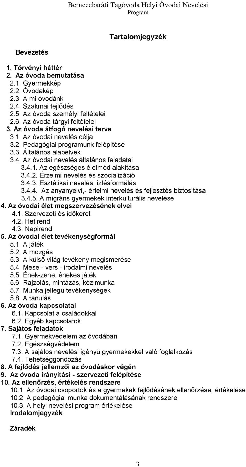 4.2. Érzelmi nevelés és szocializáció 3.4.3. Esztétikai nevelés, ízlésformálás 3.4.4. Az anyanyelvi,- értelmi nevelés és fejlesztés biztosítása 3.4.5. A migráns gyermekek interkulturális nevelése 4.