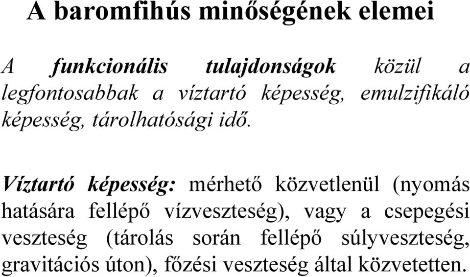 Víztartó képesség: mérhető közvetlenül (nyomás hatására fellépő vízveszteség), vagy a