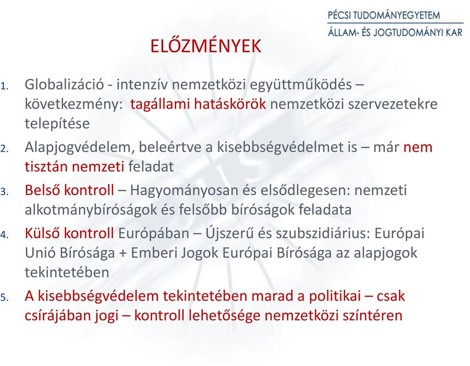 Belső kontroll Hagyományosan és elsődlegesen: nemzeti alkotmánybíróságok és felsőbb bíróságok feladata 4.