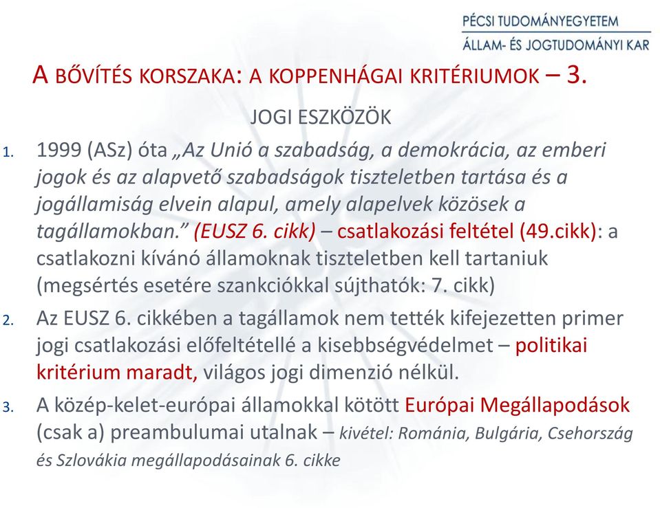 (EUSZ 6. cikk) csatlakozási feltétel (49.cikk): a csatlakozni kívánó államoknak tiszteletben kell tartaniuk (megsértés esetére szankciókkal sújthatók: 7. cikk) 2. Az EUSZ 6.