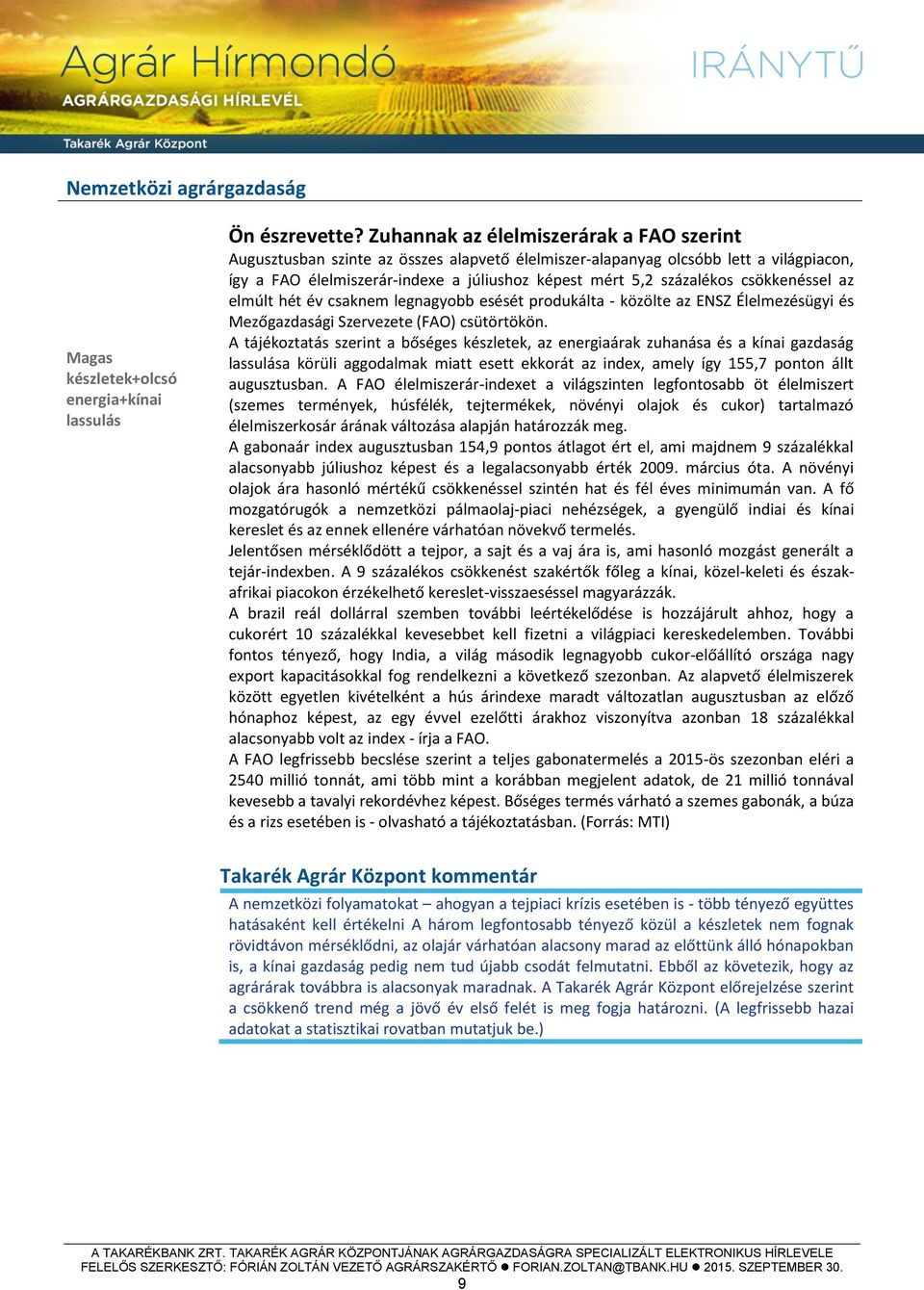 csökkenéssel az elmúlt hét év csaknem legnagyobb esését produkálta - közölte az ENSZ Élelmezésügyi és Mezőgazdasági Szervezete (FAO) csütörtökön.