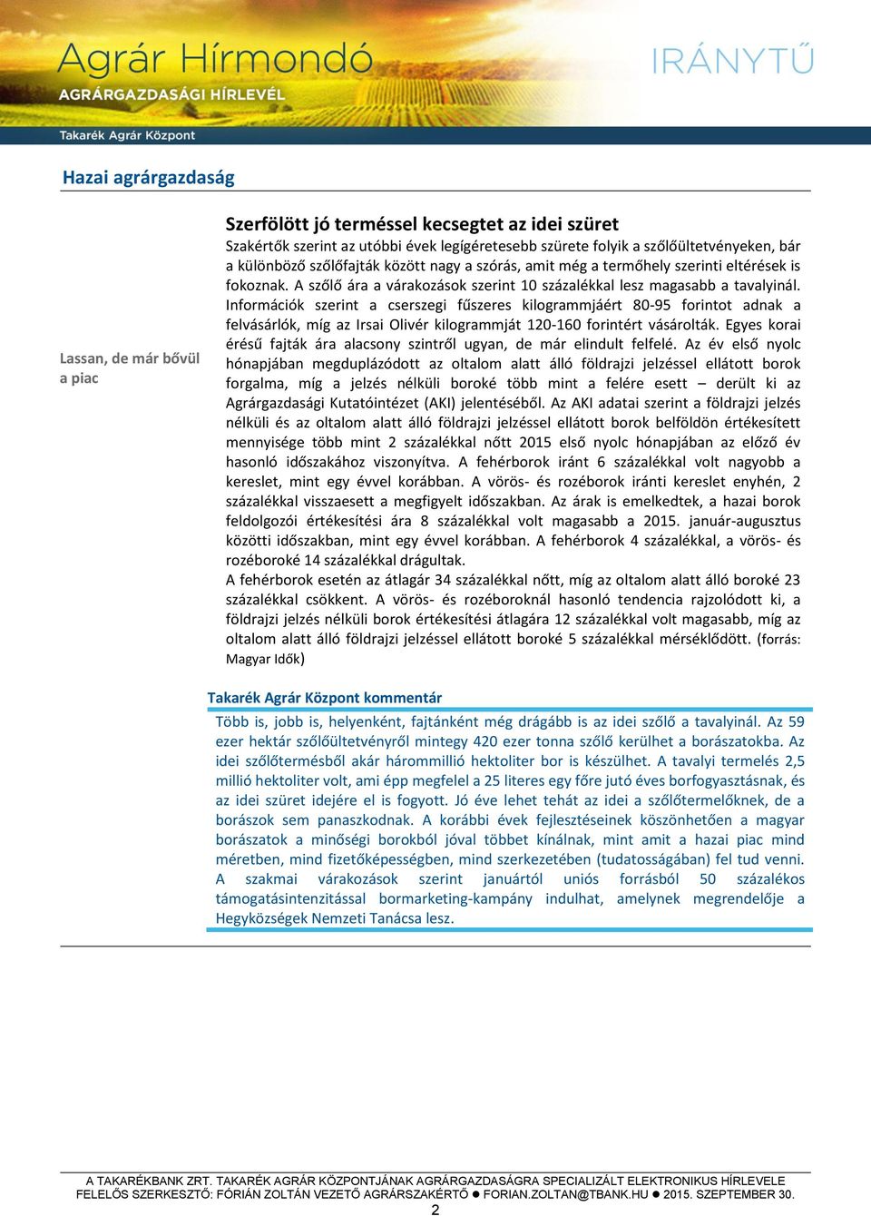 Információk szerint a cserszegi fűszeres kilogrammjáért 80-95 forintot adnak a felvásárlók, míg az Irsai Olivér kilogrammját 120-160 forintért vásárolták.