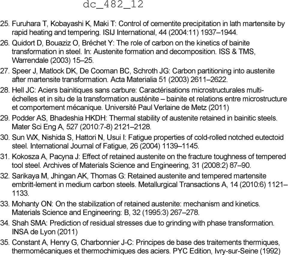 Speer J, Matlock DK, De Cooman BC, Schroth JG: Carbon partitioning into austenite after martensite transformation. Acta Materialia 51 (2003) 2611 2622. 28.