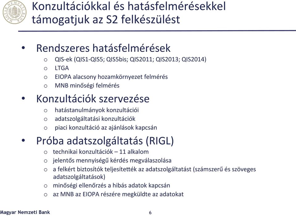 konzultáció az ajánlások kapcsán Próba adatszolgáltatás (RIGL) o technikai konzultációk 11 alkalom o jelentős mennyiségű kérdés megválaszolása o a felkért