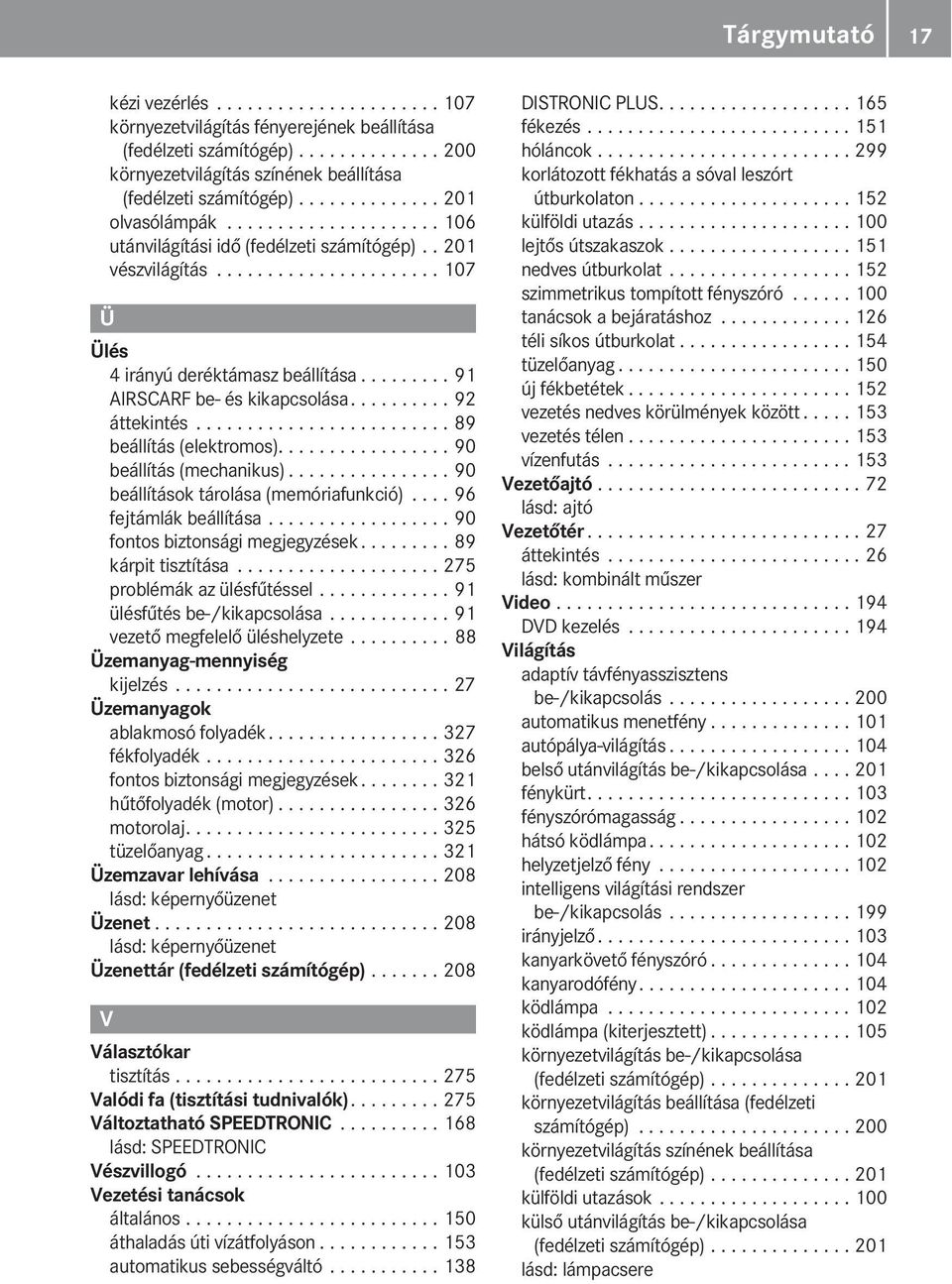 ........ 91 AIRSCARF be- és kikapcsolása.......... 92 áttekintés......................... 89 beállítás (elektromos)................. 90 beállítás (mechanikus).