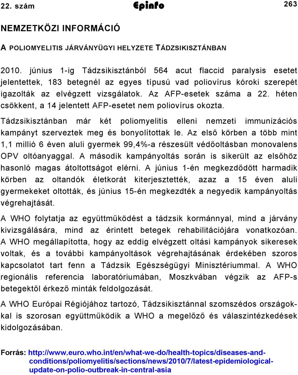 héten csökkent, a jelentett AFPesetet nem poliovírus okozta. Tádzsikisztánban már két poliomyelitis elleni nemzeti immunizációs kampányt szerveztek meg és bonyolítottak le.