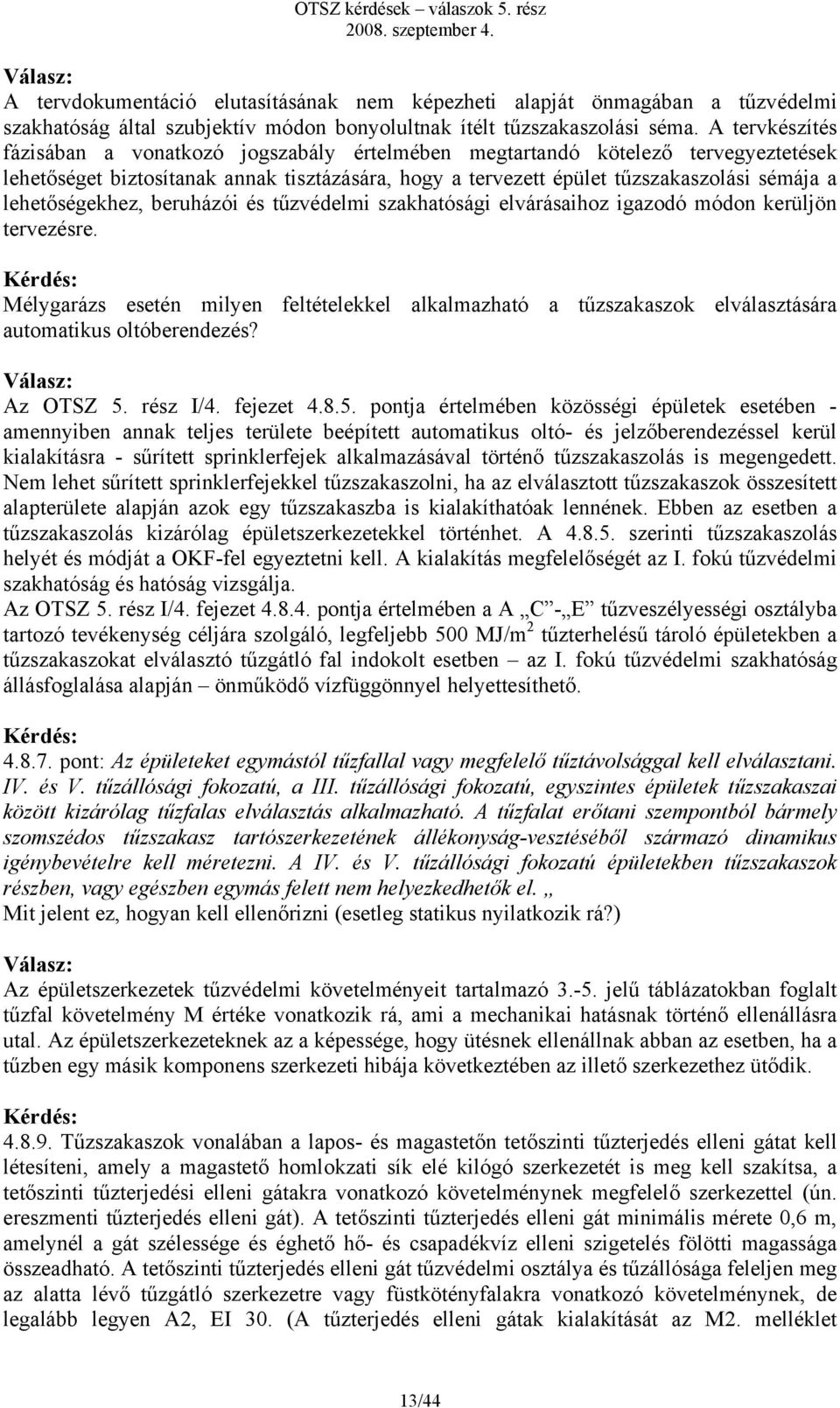 lehetőségekhez, beruházói és tűzvédelmi szakhatósági elvárásaihoz igazodó módon kerüljön tervezésre.